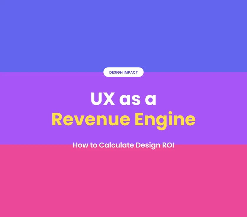 UX as a Revenue Engine: How to Calculate Design ROI