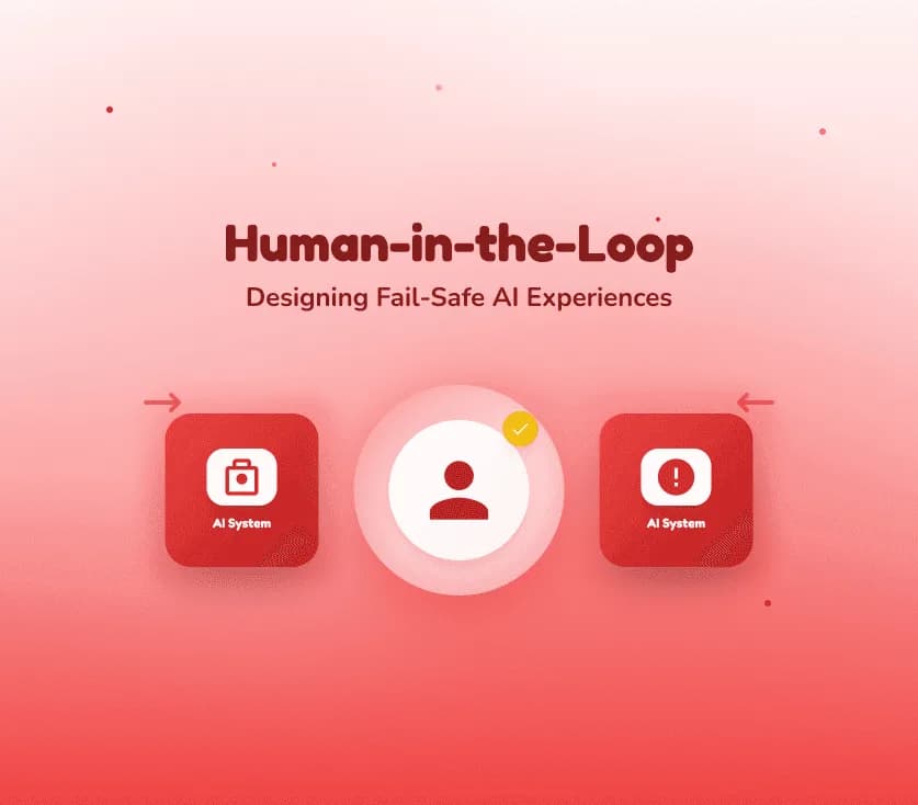 Human-in-the-Loop: Designing Fail-Safe AI Experiences