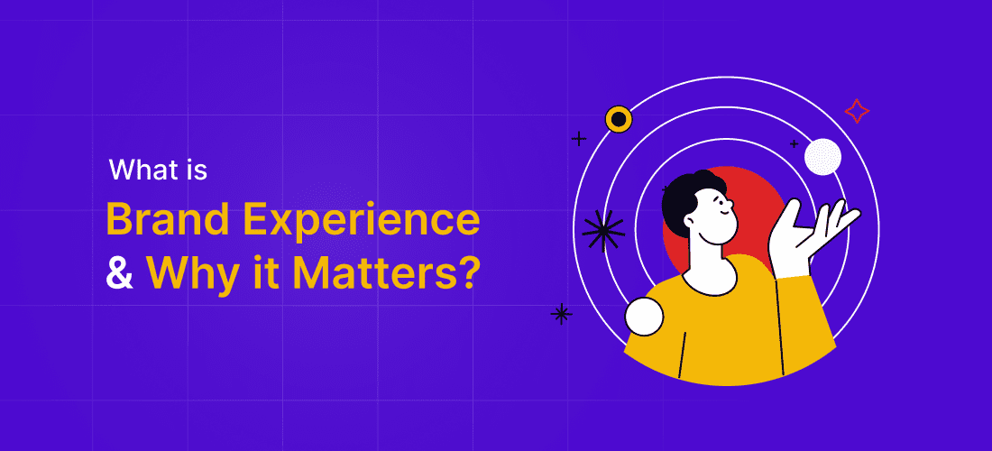 What is Brand Experience & Why it Matters?