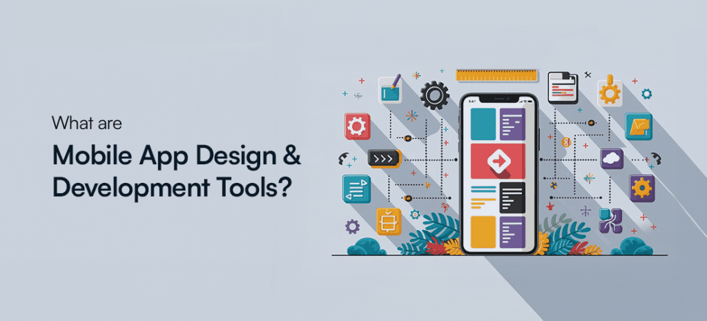 Mobile App Design and Development Tools