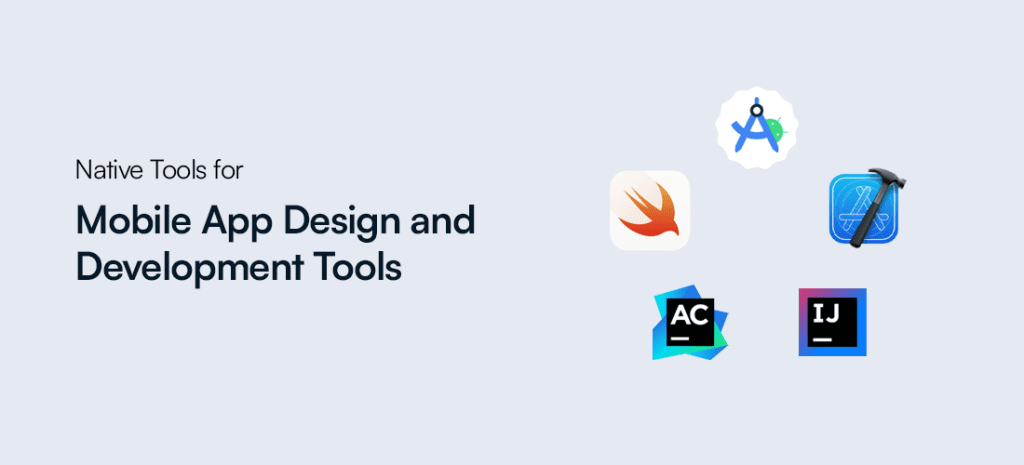 Native Mobile App Design and Development Tools