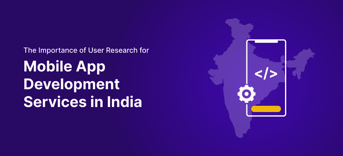 Importance of User Research for Mobile App Development Services in India