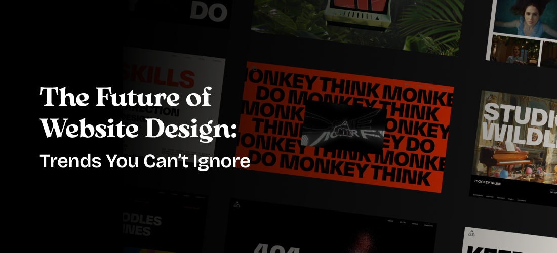 The Future of Website Design: Trends You Can’t Ignore