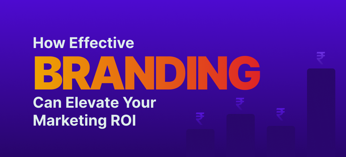 How Effective Branding Can Elevate Your Marketing ROI