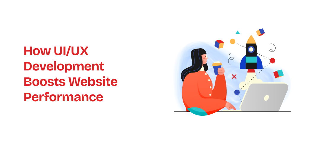 How UI/UX Development Boosts Website Performance