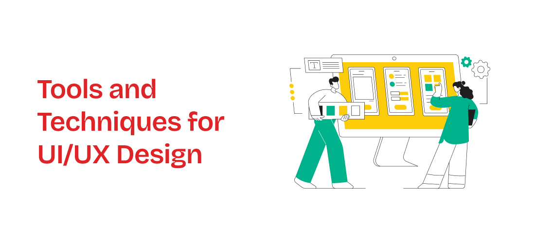 Tools and Techniques for UI/UX Design