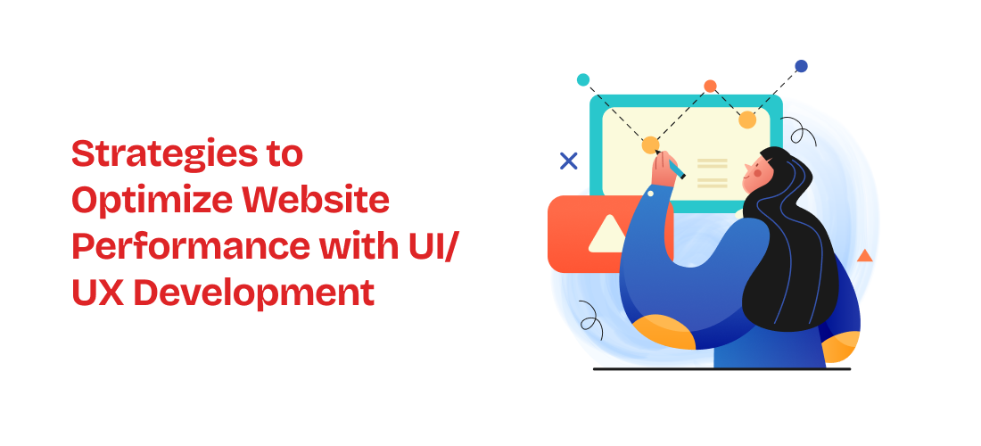 Strategies to Optimize Website Performance with UI/UX Development