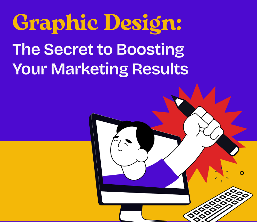 Graphic Design: The Secret to Boosting Your Marketing Results