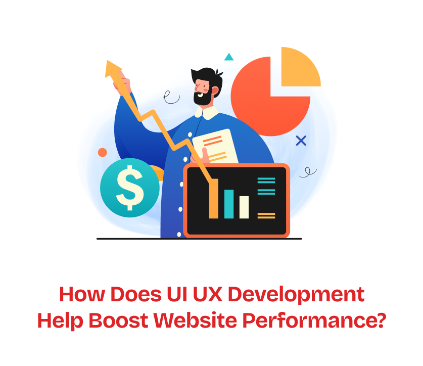 How Does UI UX Development Help Boost Website Performance?