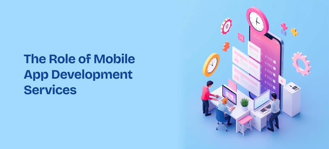 The Role of Mobile App Development Services