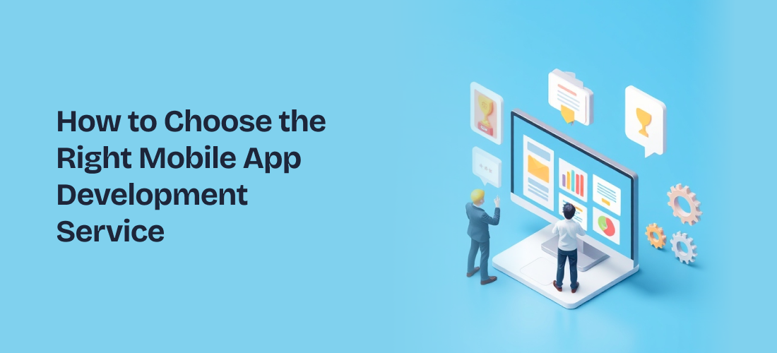 How to Choose the Right Mobile App Development Service