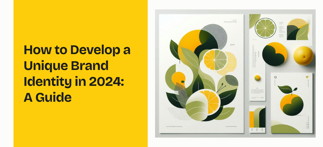 How to Develop a Unique Brand Identity in 2024: A Guide