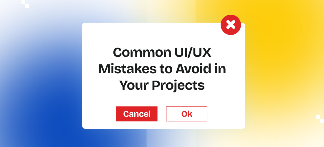 Common UI/UX Mistakes to Avoid in Your Projects