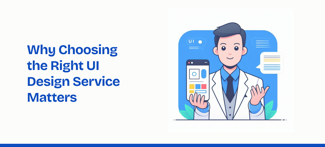 Why Choosing the Right UI Design Service Matters