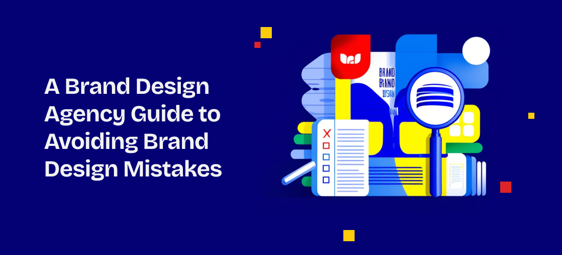 A Brand Design Agency Guide to Avoiding Brand Design Mistakes