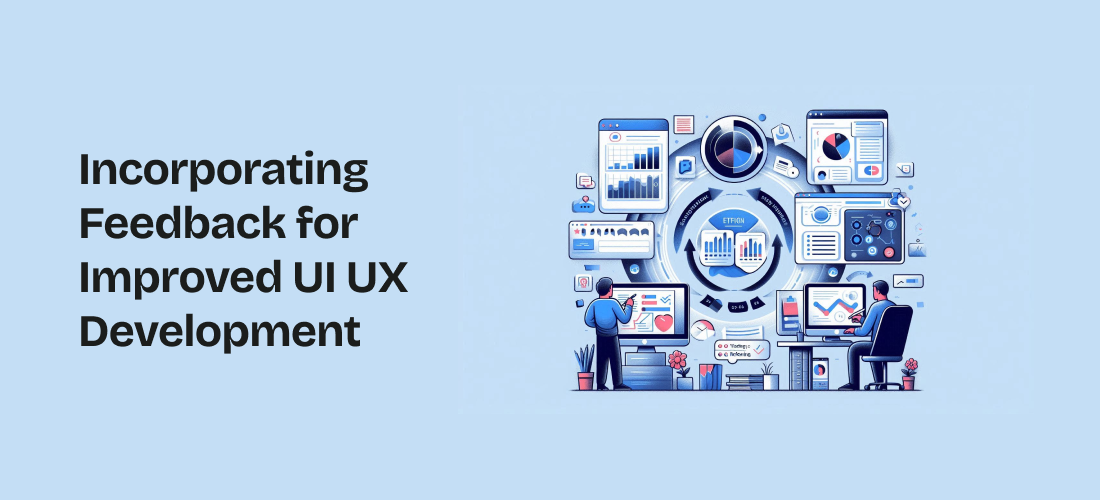 Incorporating Feedback for Improved UI UX Development