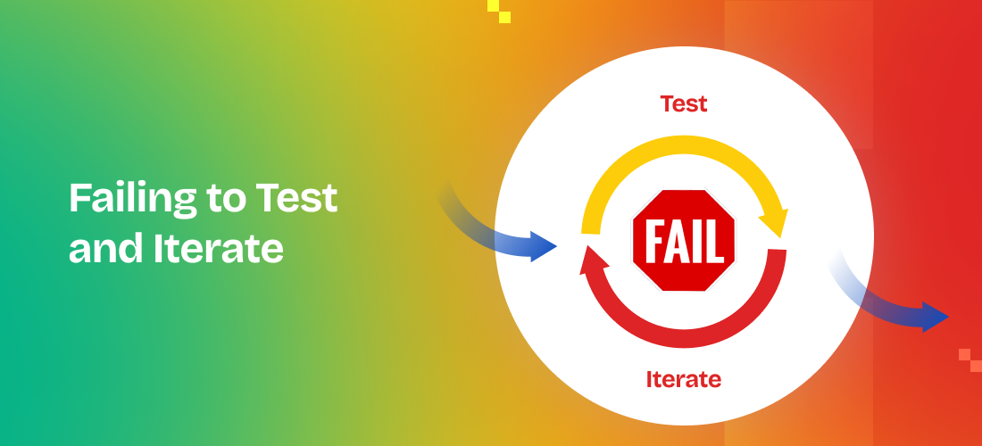 Failing to Test and Iterate