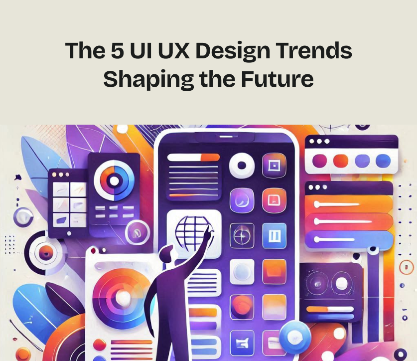 The 5 UI UX Design Trends Shaping the Future