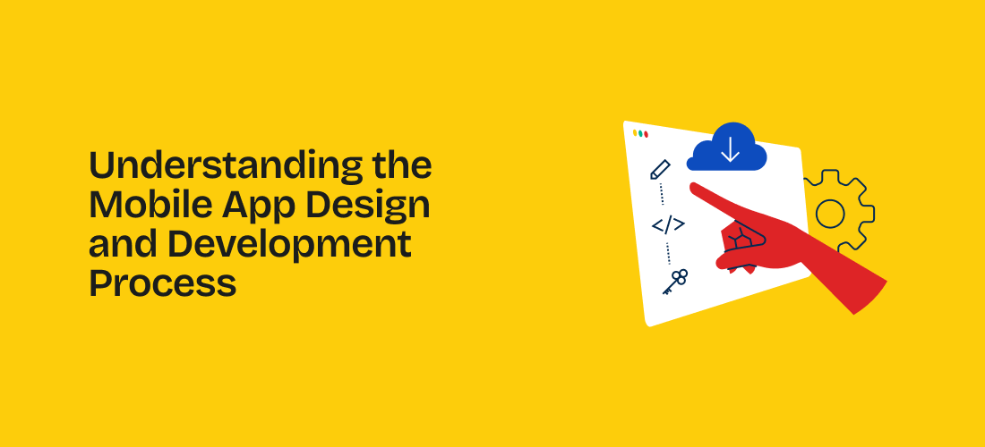 Understanding the Mobile App Design and Development Process