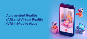Augmented Reality (AR) and Virtual Reality (VR) in Mobile Apps