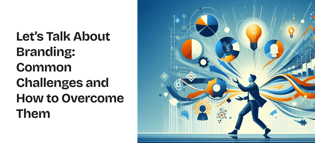 Let’s Talk About Branding: Common Challenges and How to Overcome Them
