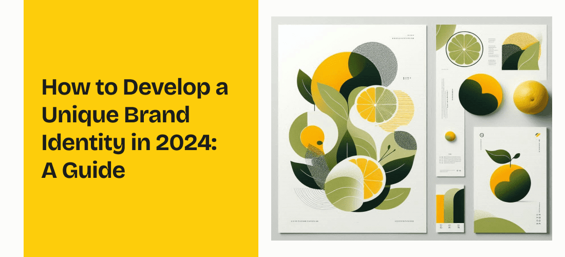 How to Develop a Unique Brand Identity in 2024: A Guide