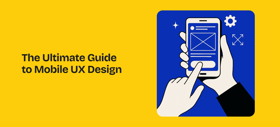 The Ultimate Guide to Mobile UX Design