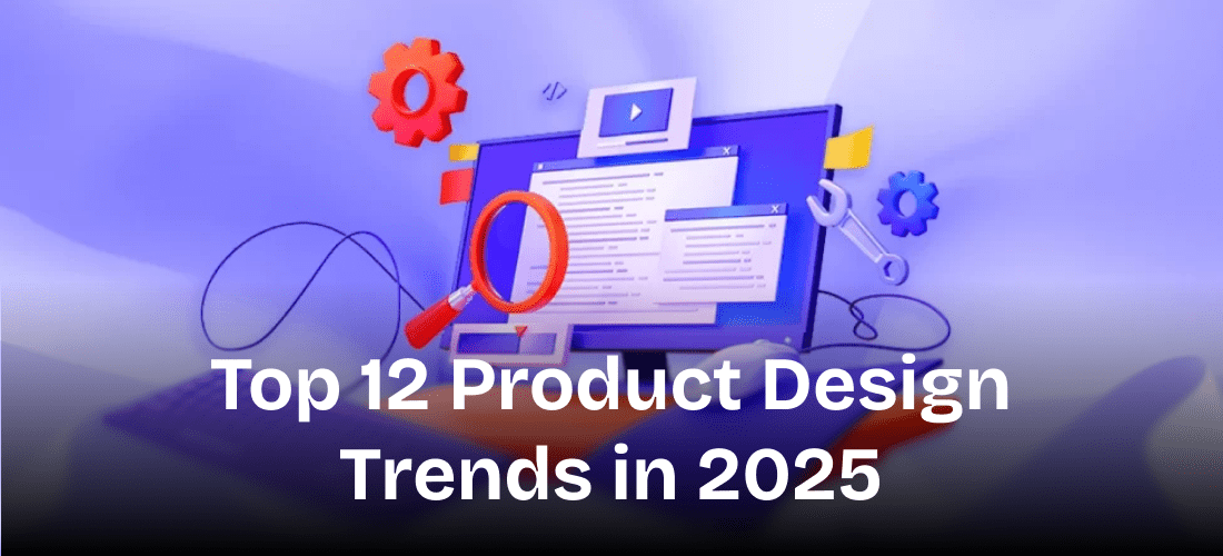 Top 12 Product Design Trends in 2025
