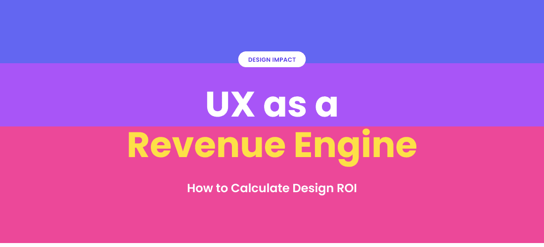 UX as a Revenue Engine: How to Calculate Design ROI