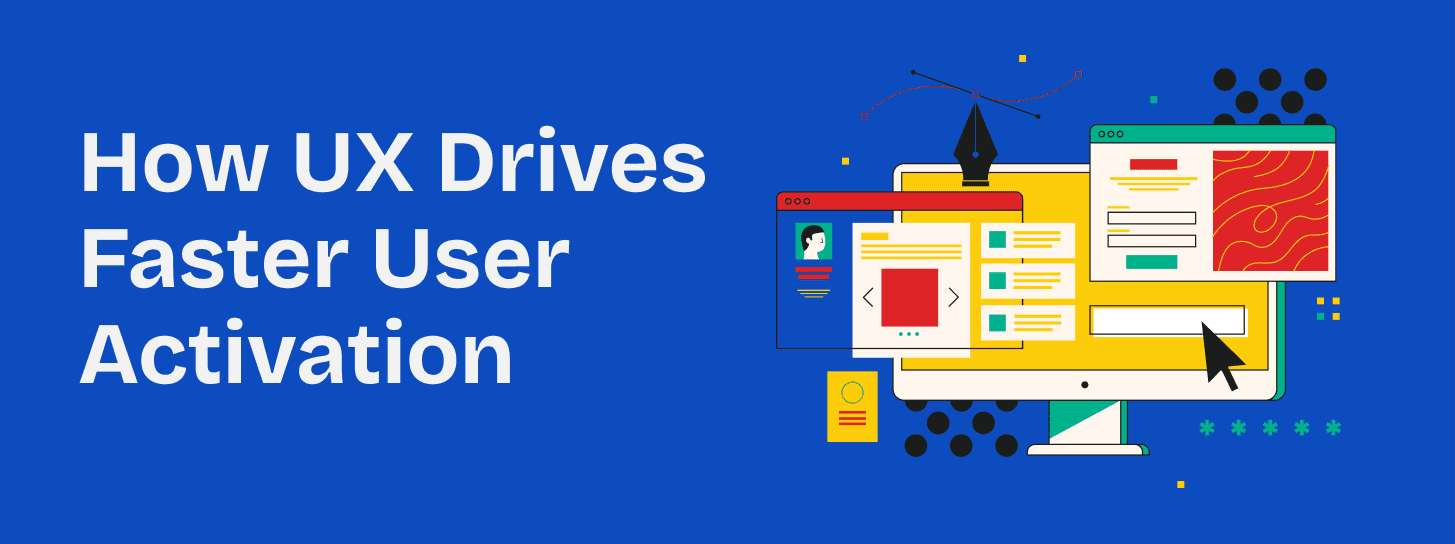 How UX Drives Faster User Activation: Proven Frameworks for SaaS Teams