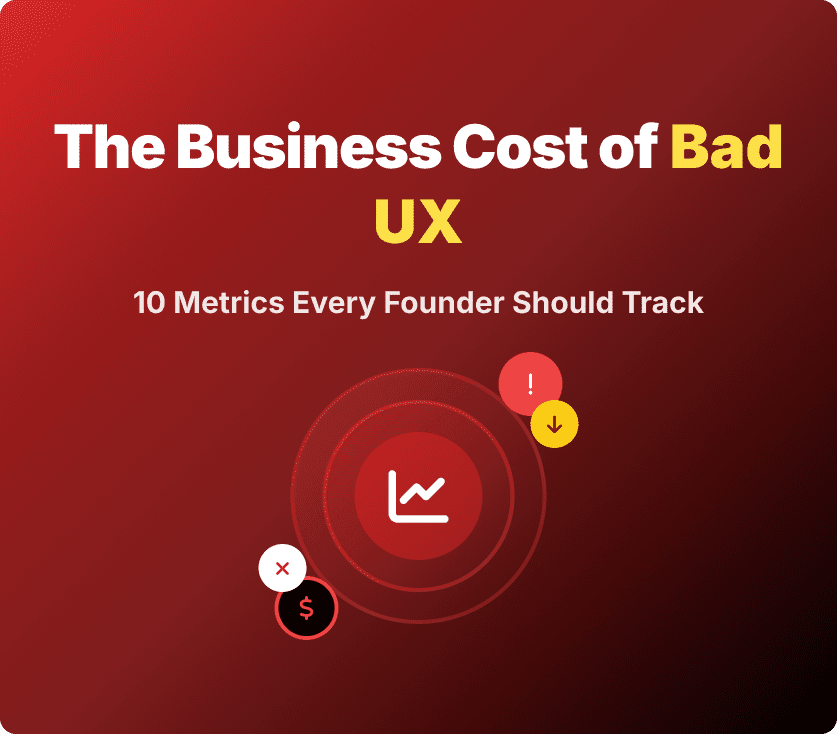 The Business Cost of Bad UX: 10 Metrics Every Founder Should Track