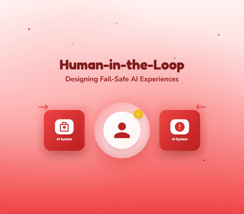 Human-in-the-Loop: Designing Fail-Safe AI Experiences