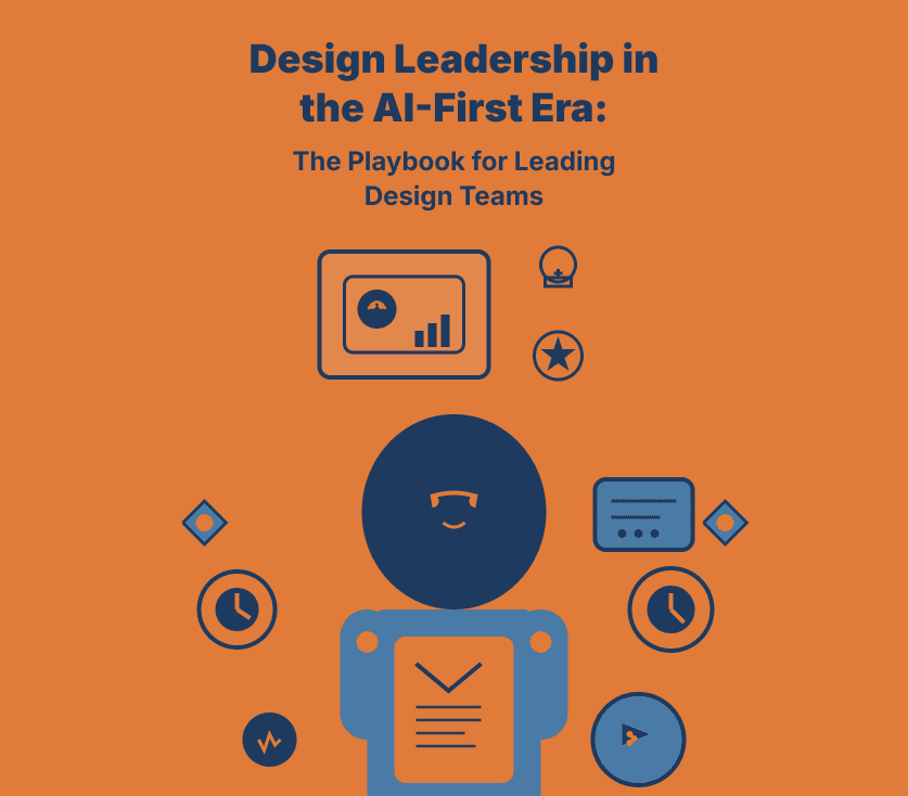 Design Leadership in the AI-First Era: The Playbook for Leading Design Teams
