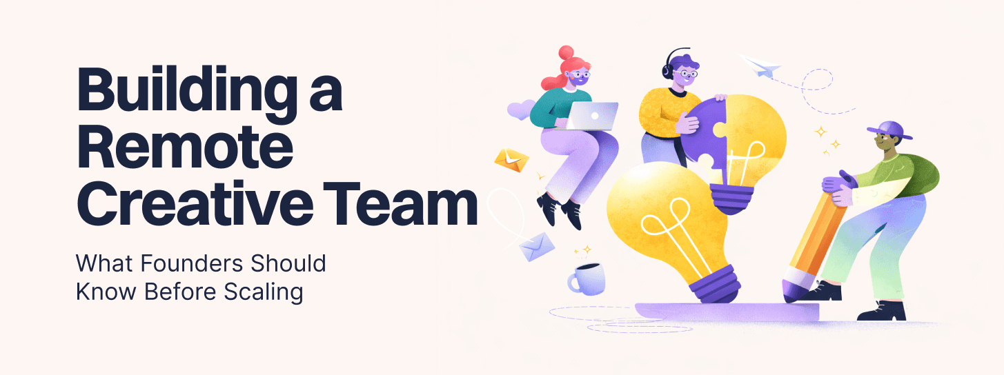 Building a Remote Creative Team: What Founders Should Know Before Scaling