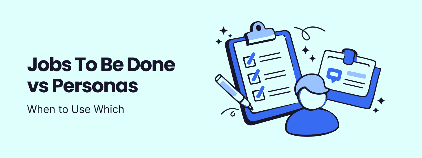 Jobs-To-Be-Done vs Personas: When to Use Which