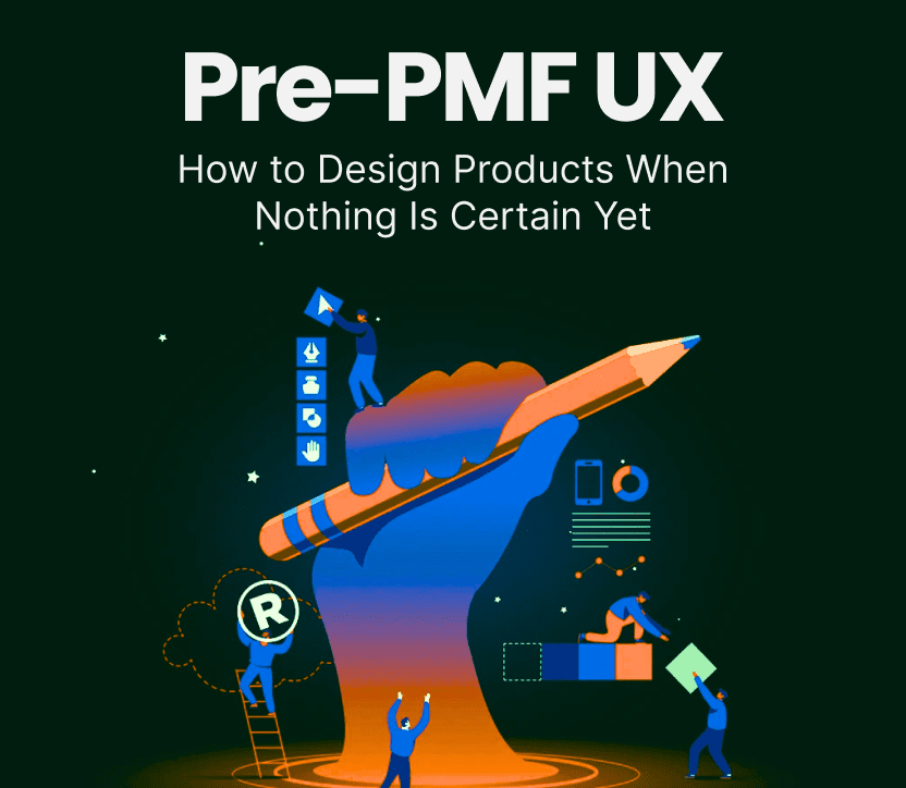 Pre-PMF UX: How to Design Products When Nothing Is Certain Yet