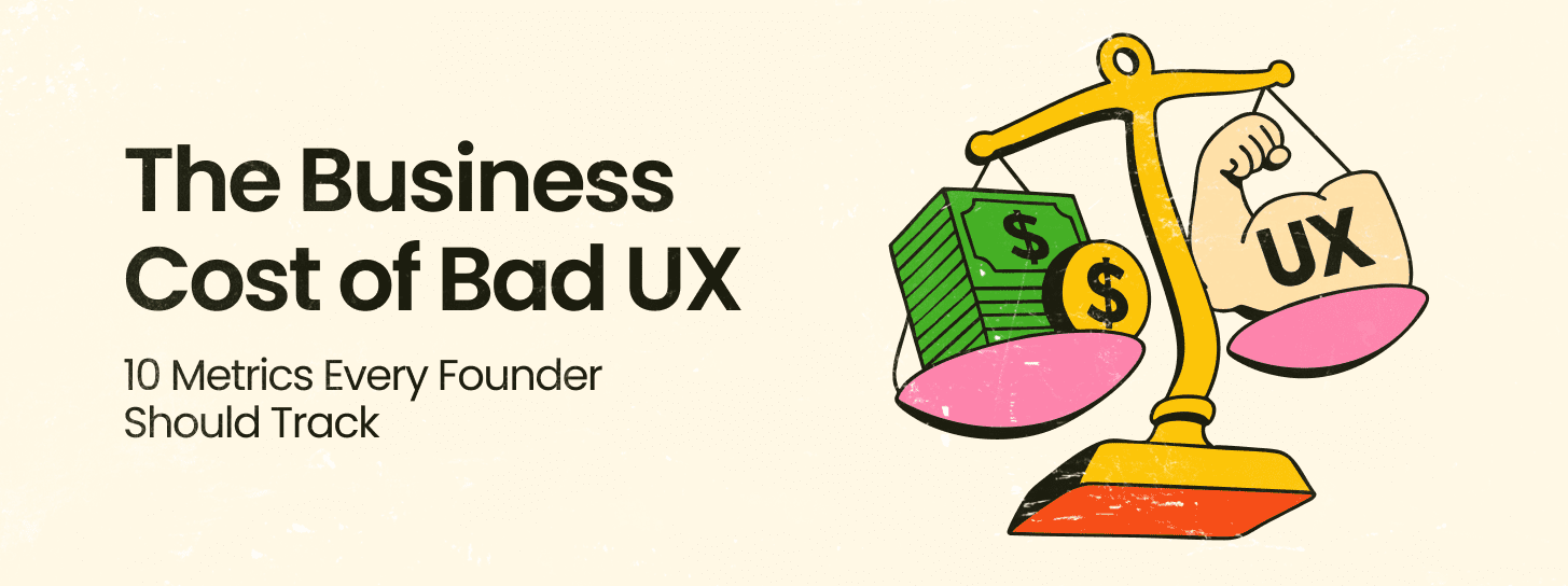 The Business Cost of Bad UX: 10 Metrics Every Founder Should Track