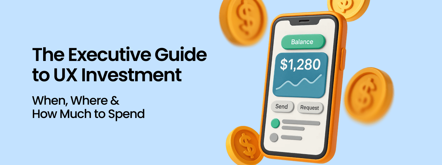 The Executive Guide to UX Investment: When, Where & How Much to Spend