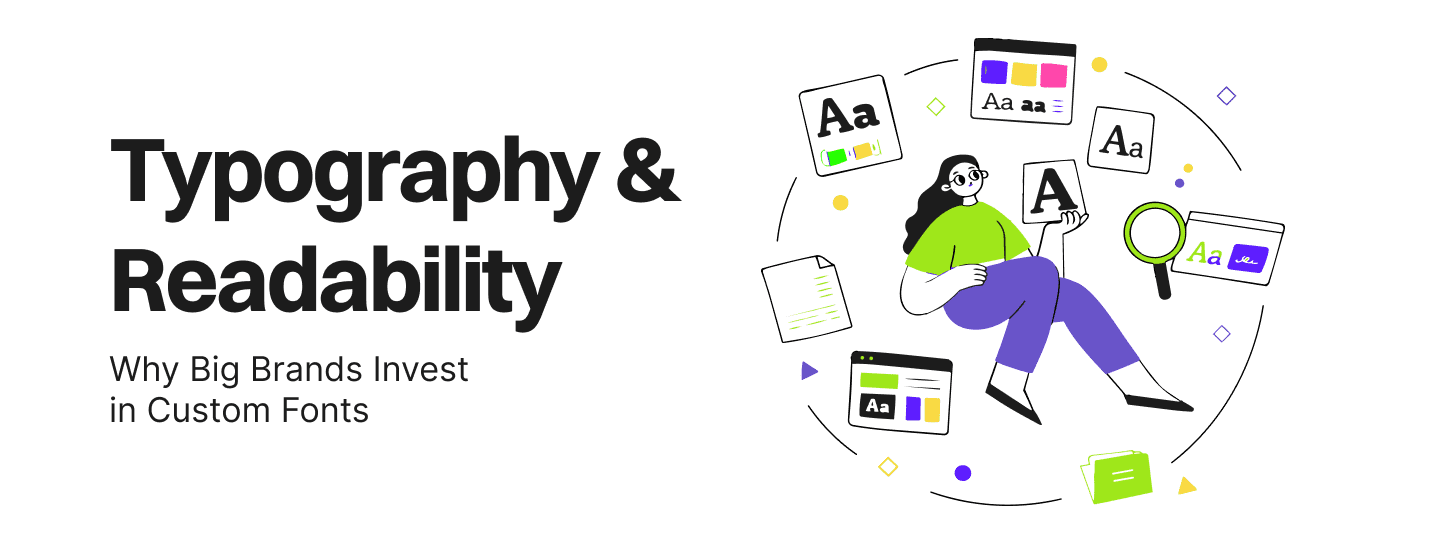 Typography & Readability: Why Big Brands Invest in Custom Fonts