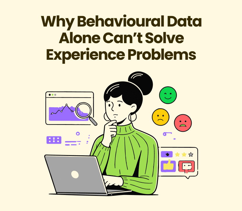 Why Behavioural Data Alone Can’t Solve Experience Problems