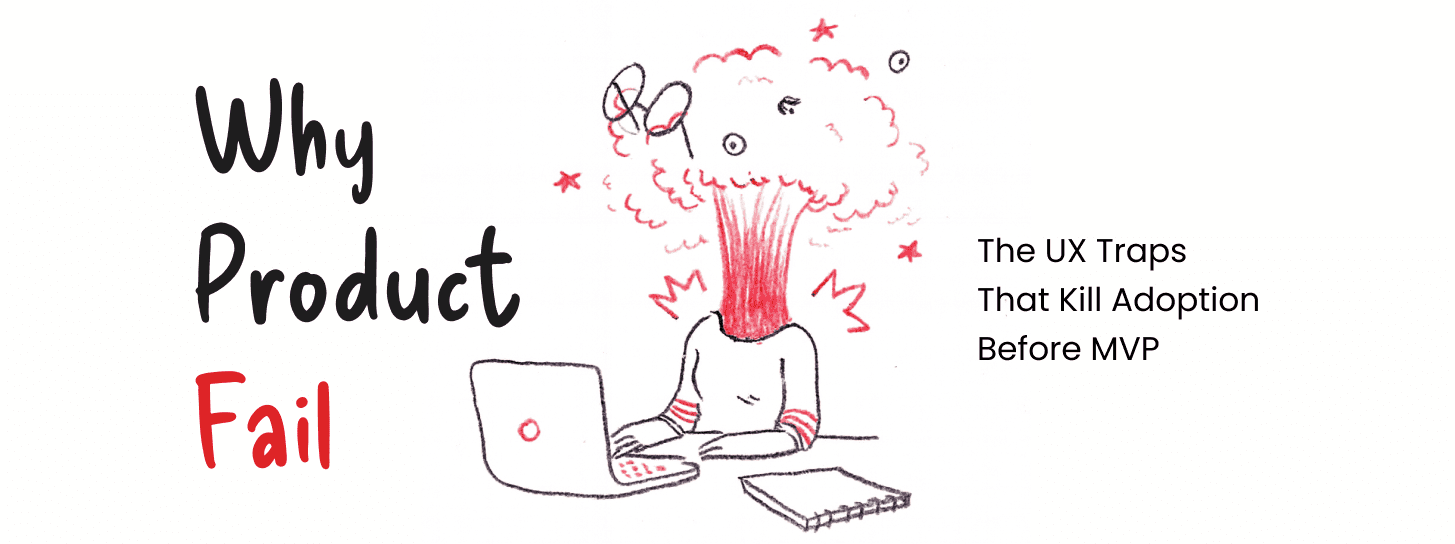 Why Products Fail: The UX Traps That Kill Adoption Before MVP